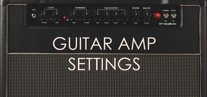 ultimate-guide-to-guitar-amp-settings-guitar-gear-finder